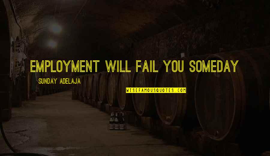 Jamie Fraser And Claire Beauchamp Quotes By Sunday Adelaja: Employment will fail you someday