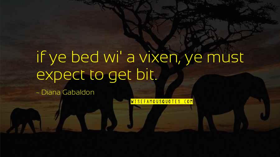 Jamie Fraser Quotes By Diana Gabaldon: if ye bed wi' a vixen, ye must