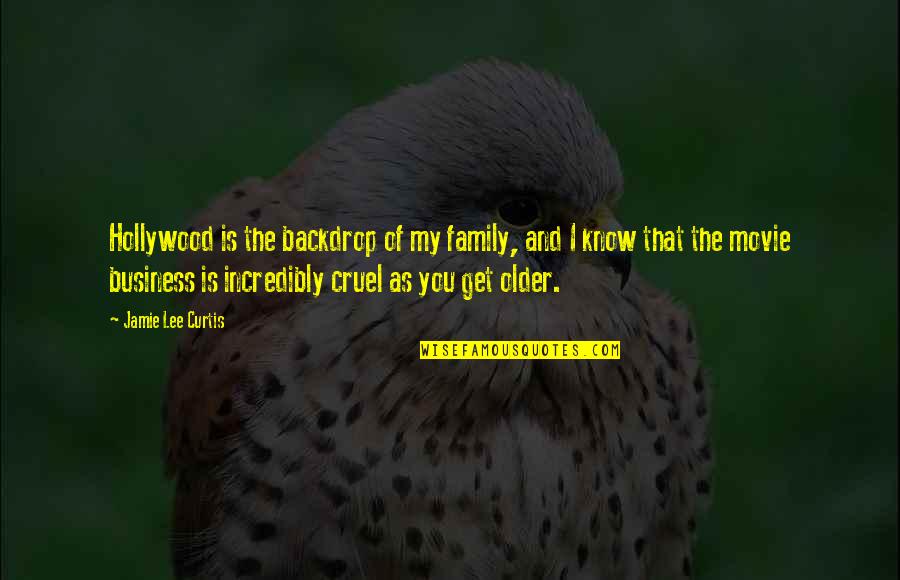 Jamie Lee Curtis Movie Quotes By Jamie Lee Curtis: Hollywood is the backdrop of my family, and Jamie Lee Curtis Movie Quotes By Jamie Lee Curtis: Hollywood is the backdrop of my family, and