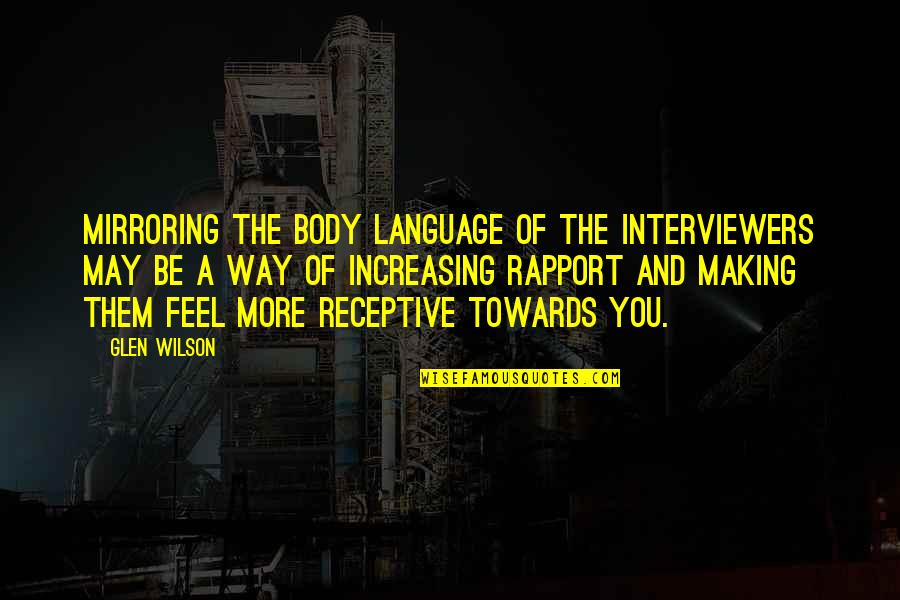 Jamie Mcdell Quotes By Glen Wilson: Mirroring the body language of the interviewers may Jamie Mcdell Quotes By Glen Wilson: Mirroring the body language of the interviewers may