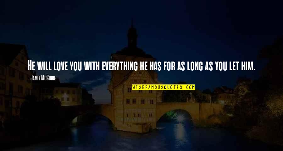 Jamie Mcguire Love Quotes By Jamie McGuire: He will love you with everything he has