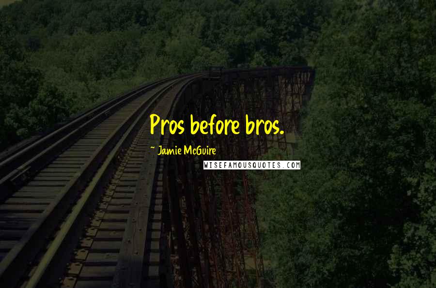 Jamie McGuire quotes: Pros before bros.