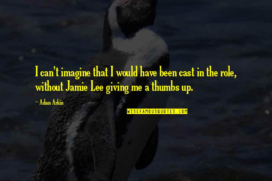 Jamie O'brien Quotes By Adam Arkin: I can't imagine that I would have been Jamie O'brien Quotes By Adam Arkin: I can't imagine that I would have been