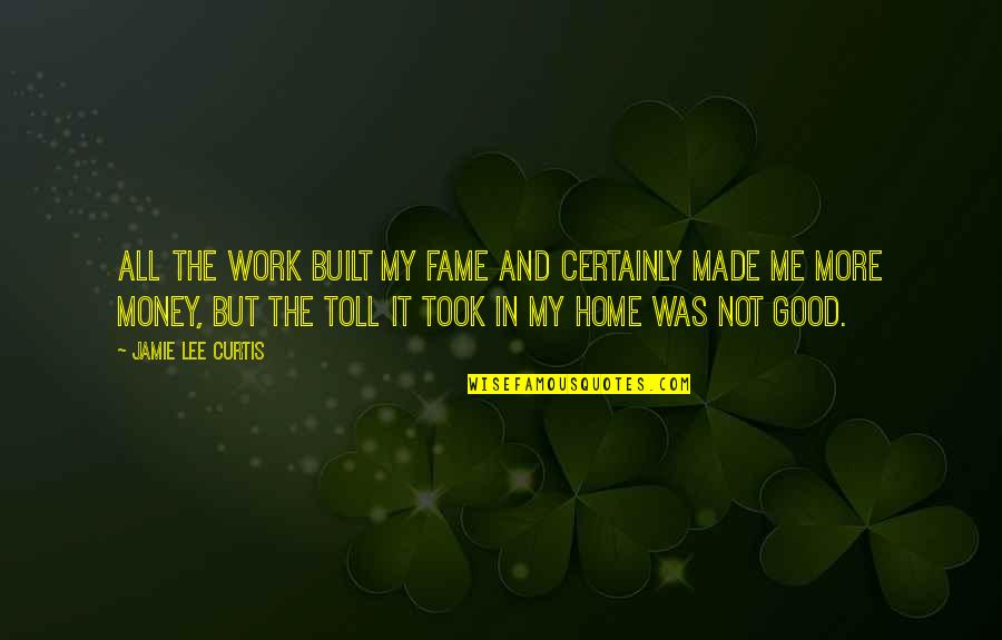 Jamie O'brien Quotes By Jamie Lee Curtis: All the work built my fame and certainly Jamie O'brien Quotes By Jamie Lee Curtis: All the work built my fame and certainly