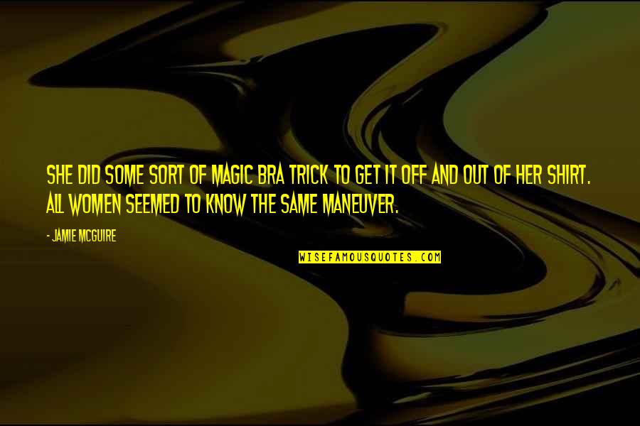 Jamie O'brien Quotes By Jamie McGuire: She did some sort of magic bra trick Jamie O'brien Quotes By Jamie McGuire: She did some sort of magic bra trick