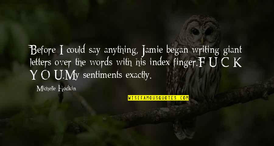 Jamie O'brien Quotes By Michelle Hodkin: Before I could say anything, Jamie began writing Jamie O'brien Quotes By Michelle Hodkin: Before I could say anything, Jamie began writing