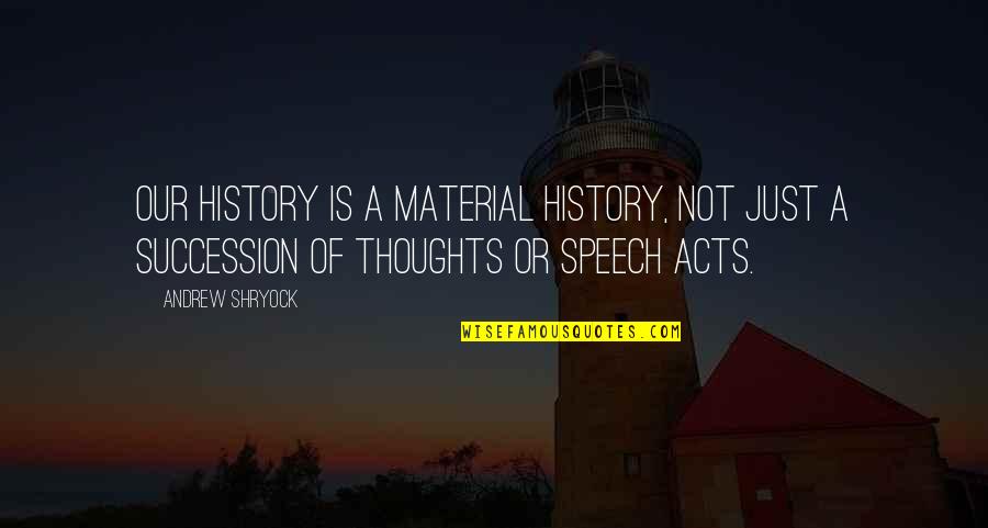 Jamie Oliver Quote Quotes By Andrew Shryock: Our history is a material history, not just Jamie Oliver Quote Quotes By Andrew Shryock: Our history is a material history, not just
