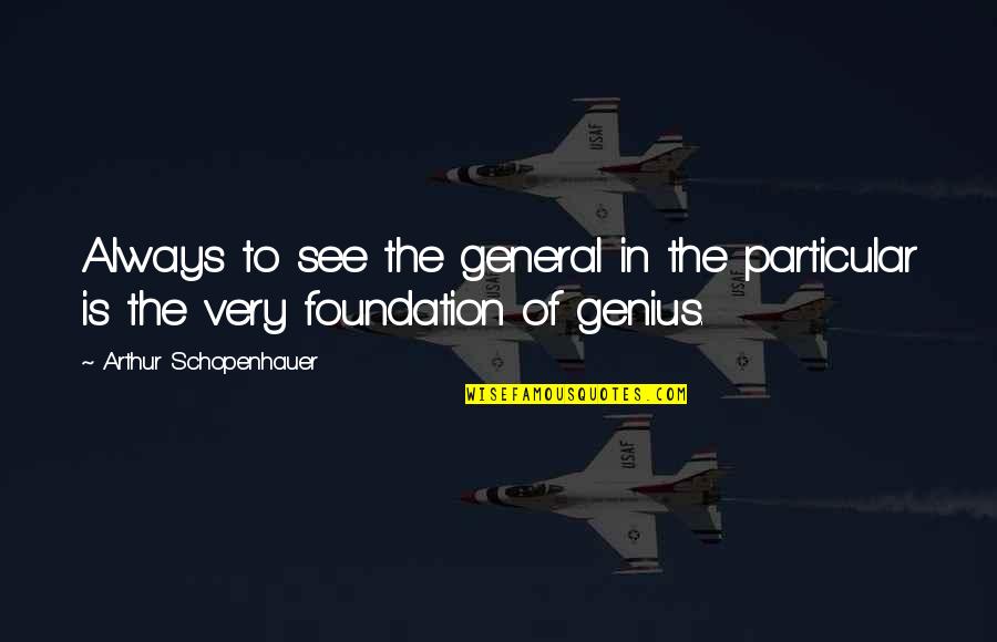 Jamie Oliver Quote Quotes By Arthur Schopenhauer: Always to see the general in the particular Jamie Oliver Quote Quotes By Arthur Schopenhauer: Always to see the general in the particular