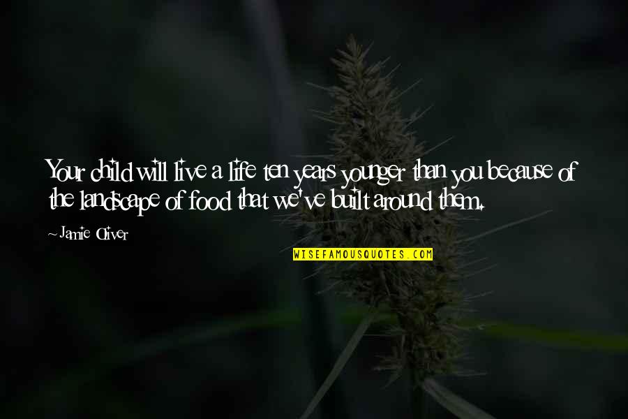 Jamie Oliver Quotes By Jamie Oliver: Your child will live a life ten years Jamie Oliver Quotes By Jamie Oliver: Your child will live a life ten years
