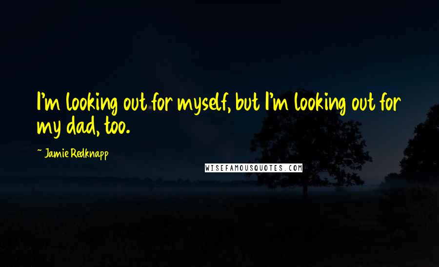 Jamie Redknapp quotes: I'm looking out for myself, but I'm looking out for my dad, too.