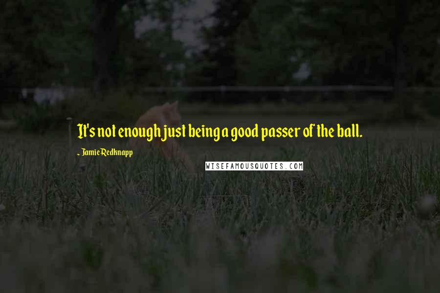 Jamie Redknapp quotes: It's not enough just being a good passer of the ball.