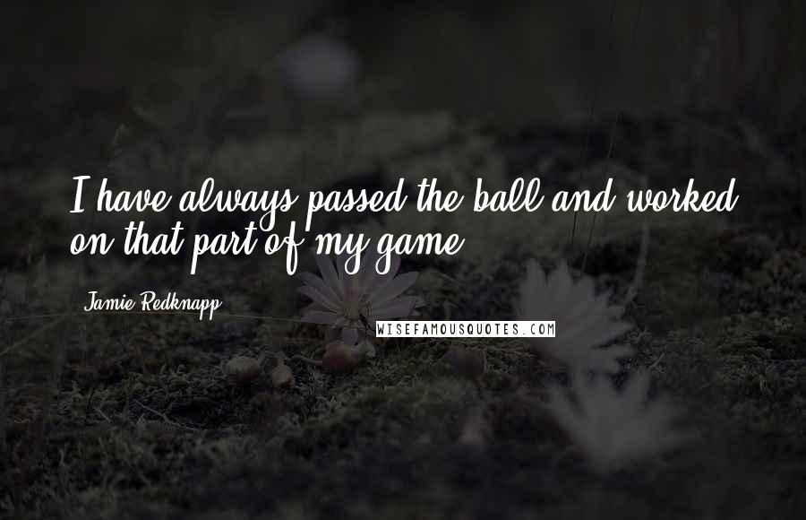 Jamie Redknapp quotes: I have always passed the ball and worked on that part of my game.