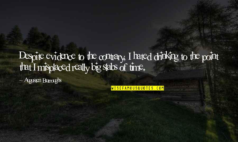 Jamie Sullivan Character Quotes By Augusten Burroughs: Despite evidence to the contrary, I hated drinking Jamie Sullivan Character Quotes By Augusten Burroughs: Despite evidence to the contrary, I hated drinking