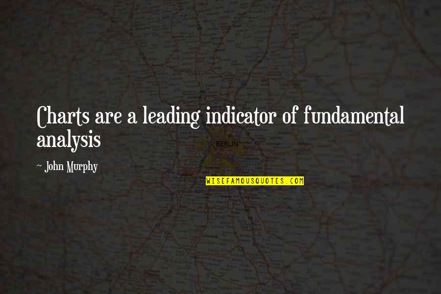 Jamie Sullivan Character Quotes By John Murphy: Charts are a leading indicator of fundamental analysis