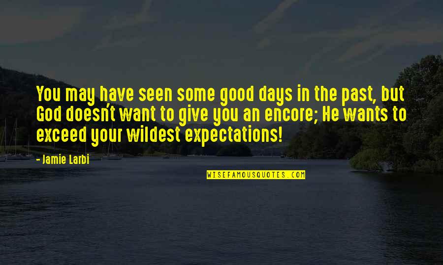 Jamie T Quotes By Jamie Larbi: You may have seen some good days in