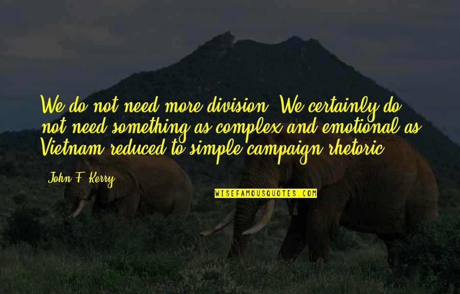 Jamie Whincup Quotes By John F. Kerry: We do not need more division. We certainly Jamie Whincup Quotes By John F. Kerry: We do not need more division. We certainly