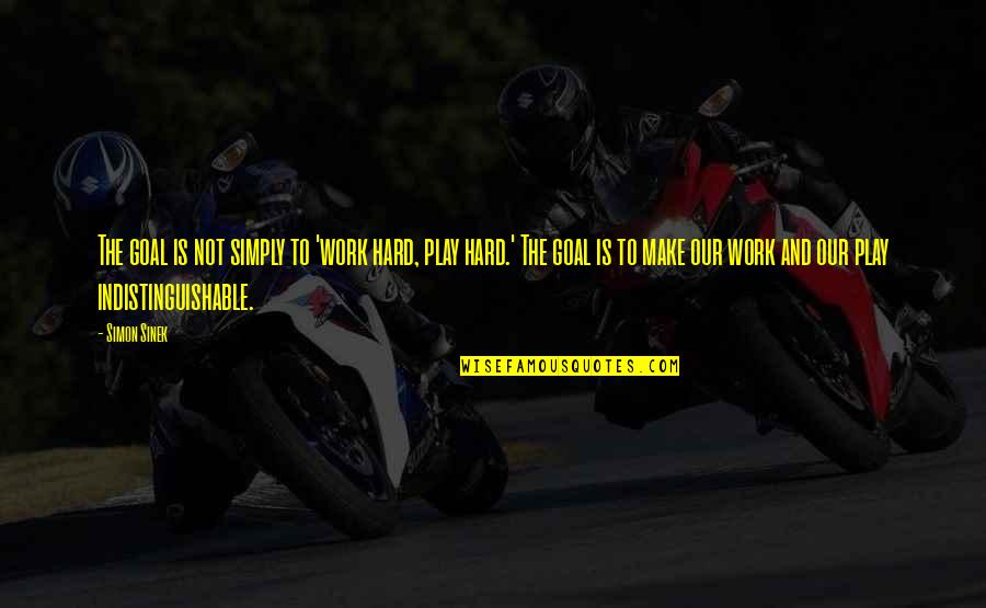 Jamie Whincup Quotes By Simon Sinek: The goal is not simply to 'work hard, Jamie Whincup Quotes By Simon Sinek: The goal is not simply to 'work hard,