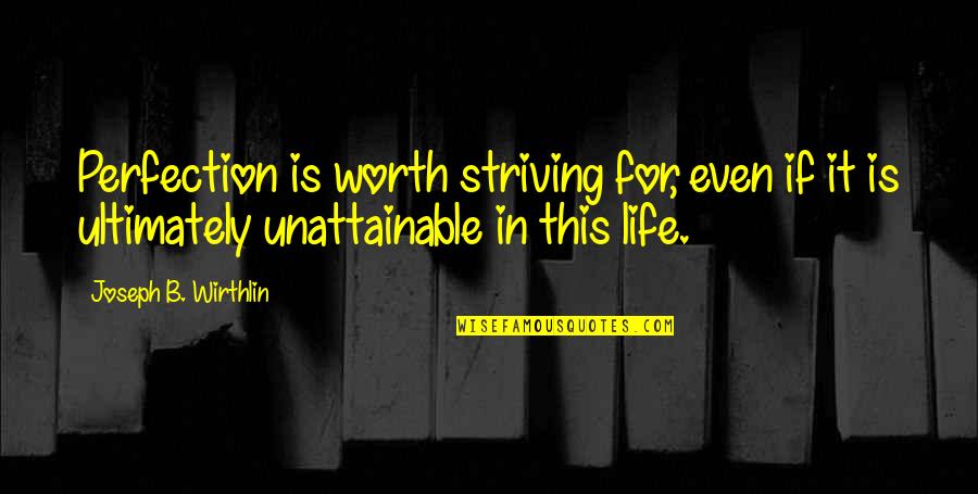 Jamie X Brienne Quotes By Joseph B. Wirthlin: Perfection is worth striving for, even if it Jamie X Brienne Quotes By Joseph B. Wirthlin: Perfection is worth striving for, even if it