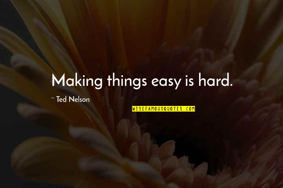 Jamie X Brienne Quotes By Ted Nelson: Making things easy is hard. Jamie X Brienne Quotes By Ted Nelson: Making things easy is hard.
