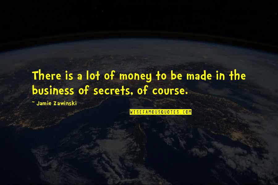 Jamie Zawinski Quotes By Jamie Zawinski: There is a lot of money to be