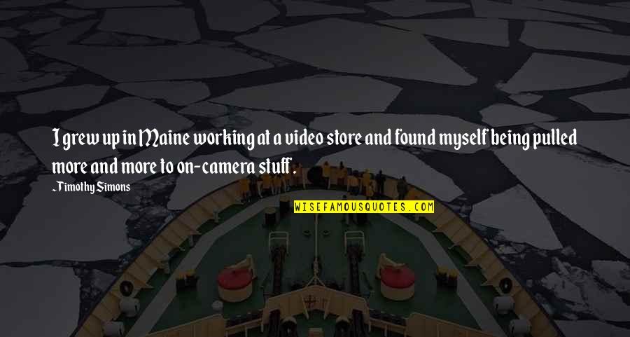 Jamie Zawinski Quotes By Timothy Simons: I grew up in Maine working at a