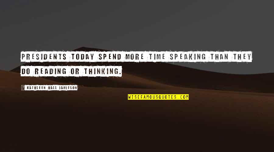 Jamieson's Quotes By Kathleen Hall Jamieson: Presidents today spend more time speaking than they