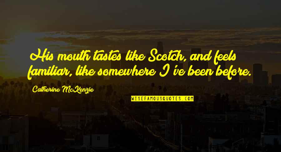 Jamii Forum Quotes By Catherine McKenzie: His mouth tastes like Scotch, and feels familiar, Jamii Forum Quotes By Catherine McKenzie: His mouth tastes like Scotch, and feels familiar,