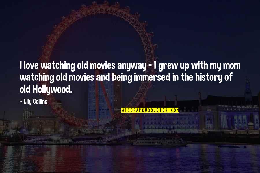 Jamil Quotes By Lily Collins: I love watching old movies anyway - I Jamil Quotes By Lily Collins: I love watching old movies anyway - I