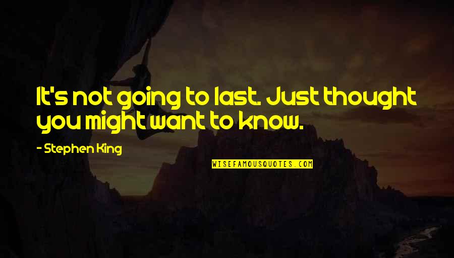 Jamil Quotes By Stephen King: It's not going to last. Just thought you