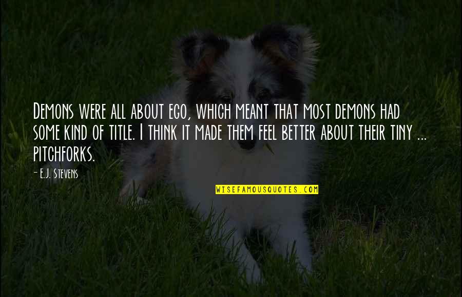 Jamila Gavin Quotes By E.J. Stevens: Demons were all about ego, which meant that Jamila Gavin Quotes By E.J. Stevens: Demons were all about ego, which meant that