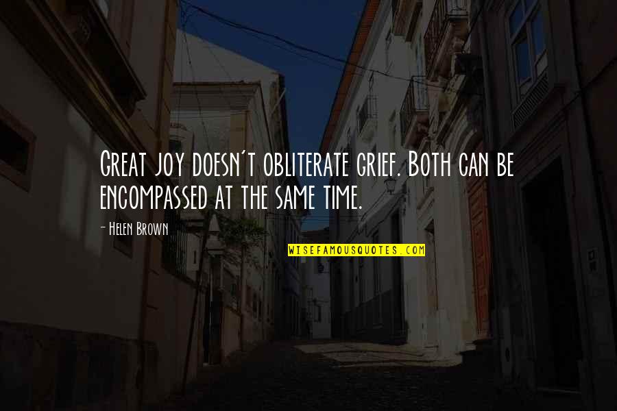 Jamila T Quotes By Helen Brown: Great joy doesn't obliterate grief. Both can be