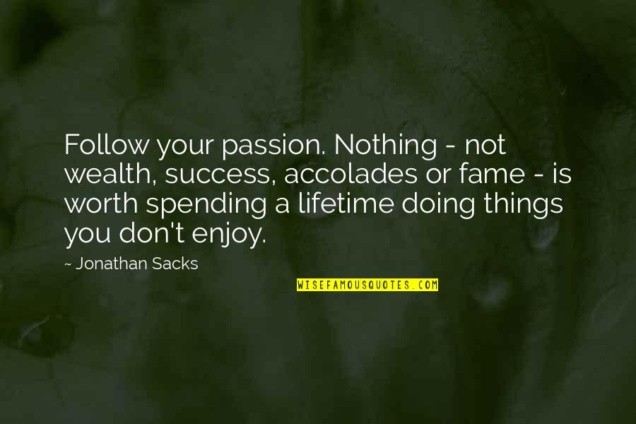 Jamila White Quotes By Jonathan Sacks: Follow your passion. Nothing - not wealth, success,