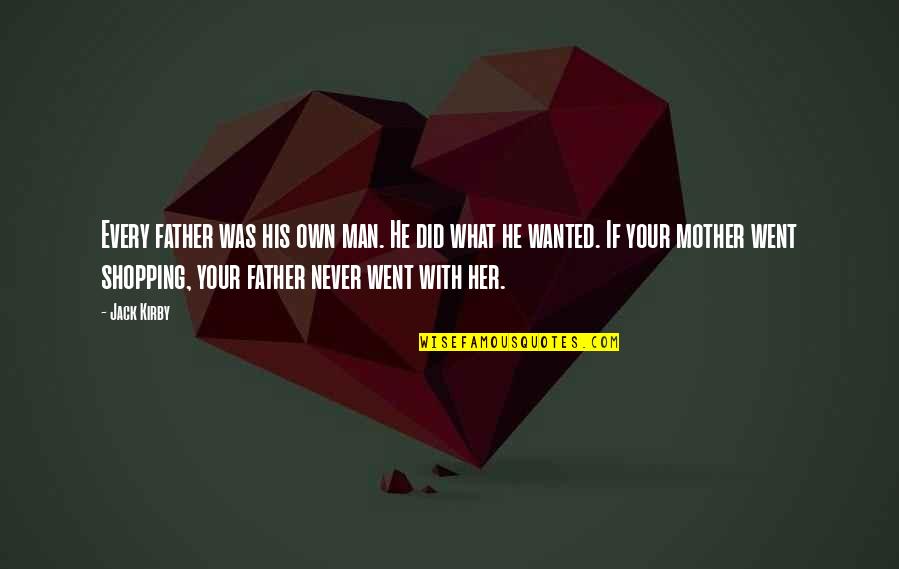 Jamilah Nasheed Quotes By Jack Kirby: Every father was his own man. He did Jamilah Nasheed Quotes By Jack Kirby: Every father was his own man. He did