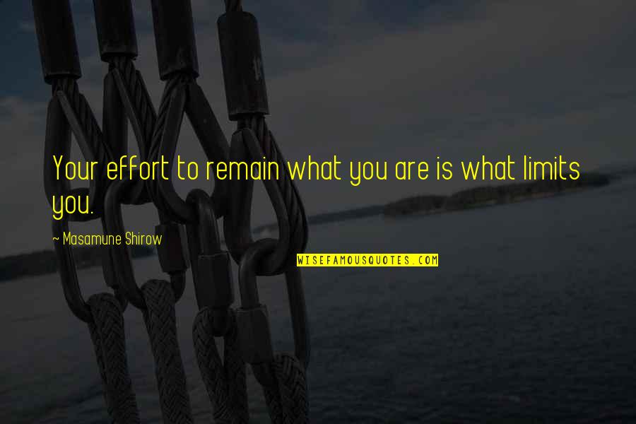 Jamilah Nasheed Quotes By Masamune Shirow: Your effort to remain what you are is