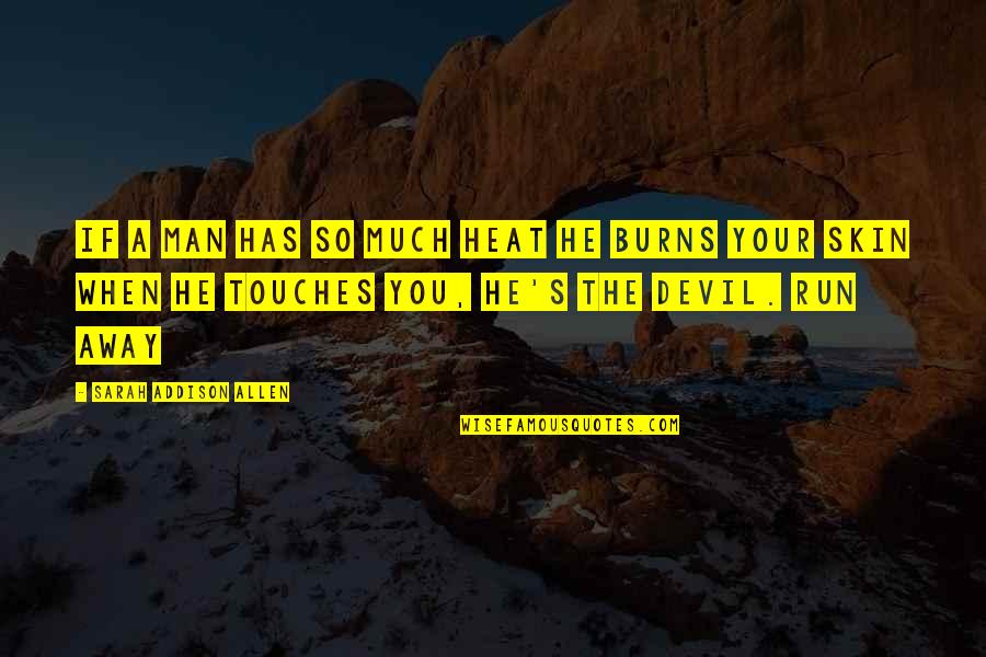 Jamilah Nasheed Quotes By Sarah Addison Allen: If a man has so much heat he Jamilah Nasheed Quotes By Sarah Addison Allen: If a man has so much heat he