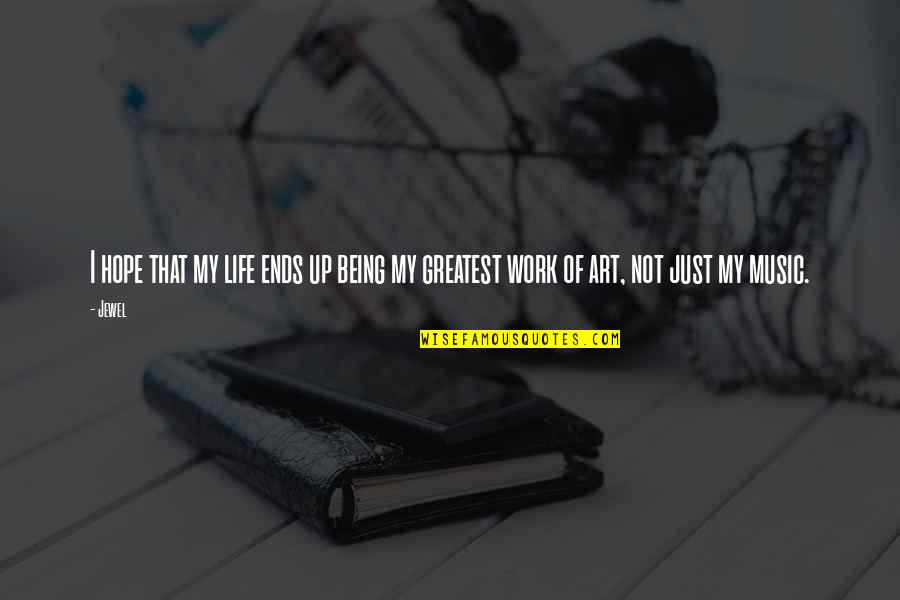 Jamill Jones Quotes By Jewel: I hope that my life ends up being