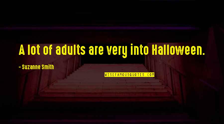 Jamill Prank Quotes By Suzanne Smith: A lot of adults are very into Halloween.