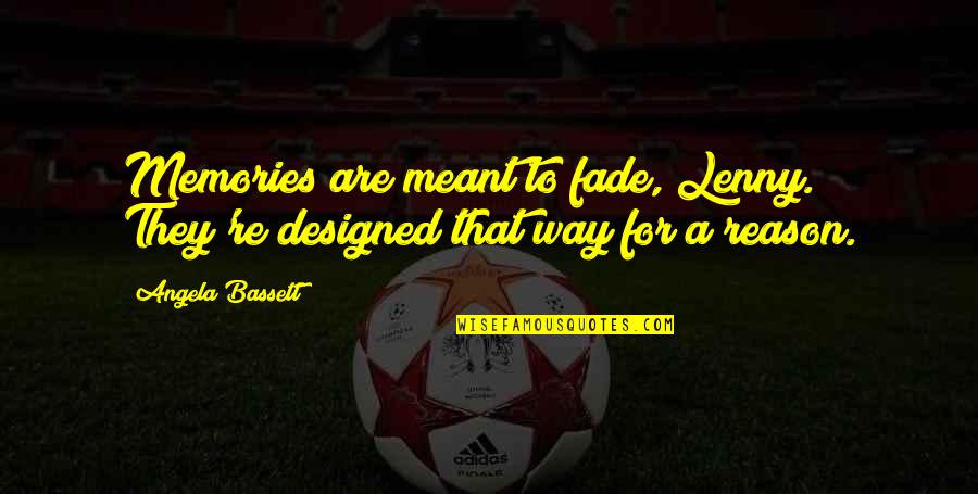 Jamill Quotes By Angela Bassett: Memories are meant to fade, Lenny. They're designed