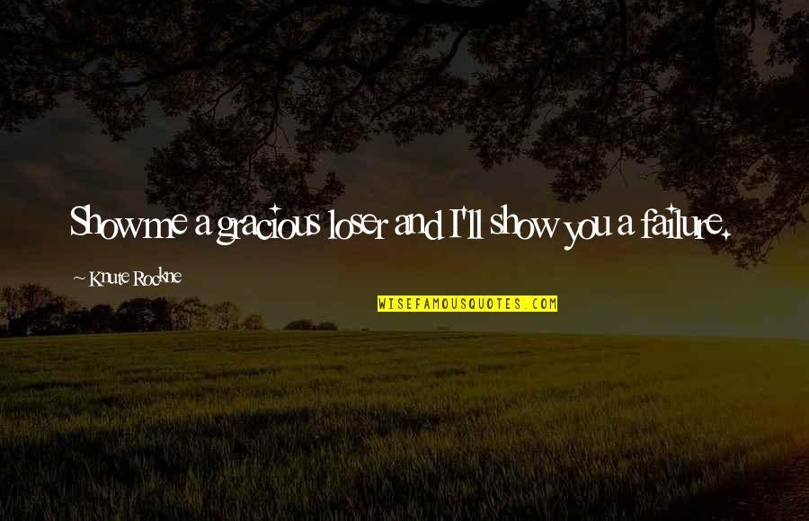 Jamill Quotes By Knute Rockne: Show me a gracious loser and I'll show Jamill Quotes By Knute Rockne: Show me a gracious loser and I'll show