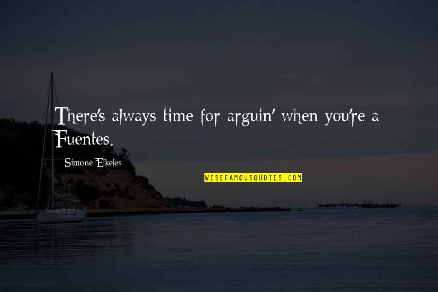 Jamilla Keene Quotes By Simone Elkeles: There's always time for arguin' when you're a Jamilla Keene Quotes By Simone Elkeles: There's always time for arguin' when you're a