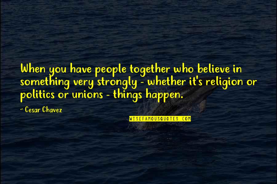 Jamillah And Aladdin Quotes By Cesar Chavez: When you have people together who believe in Jamillah And Aladdin Quotes By Cesar Chavez: When you have people together who believe in