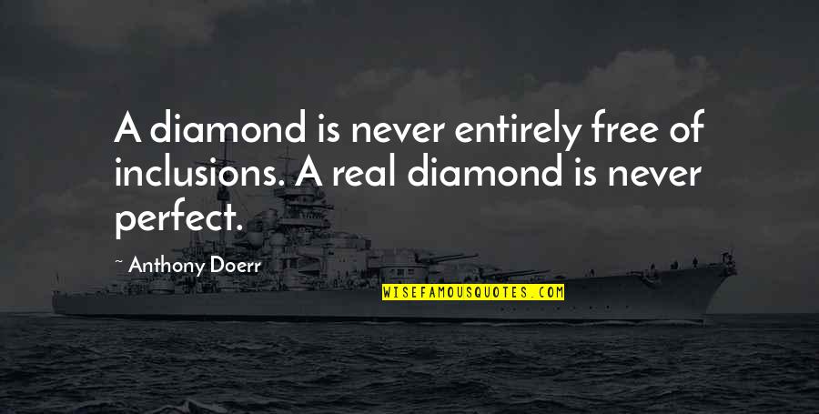 Jamillah Mcwhorter Quotes By Anthony Doerr: A diamond is never entirely free of inclusions.