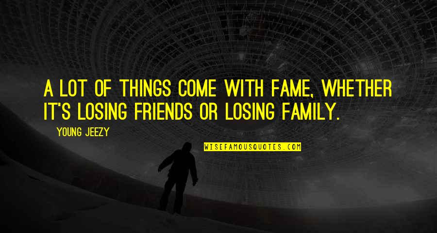 Jamilyn Aubel Quotes By Young Jeezy: A lot of things come with fame, whether