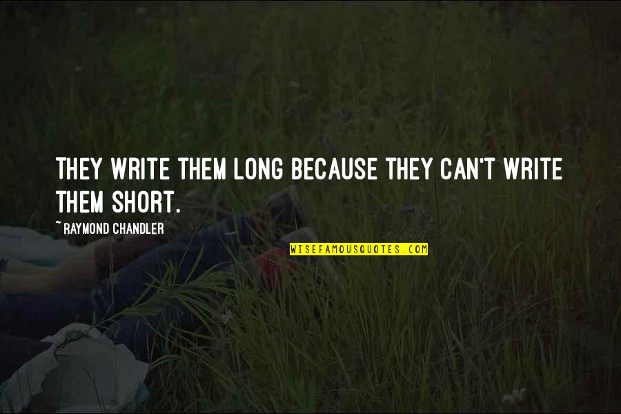 Jamina Jameel Quotes By Raymond Chandler: They write them long because they can't write Jamina Jameel Quotes By Raymond Chandler: They write them long because they can't write