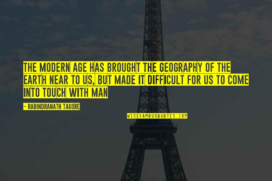 Jaminan Quotes By Rabindranath Tagore: The modern age has brought the geography of Jaminan Quotes By Rabindranath Tagore: The modern age has brought the geography of