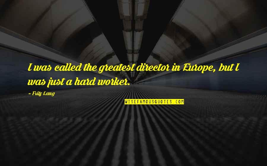Jaminan Sosial Adalah Quotes By Fritz Lang: I was called the greatest director in Europe,