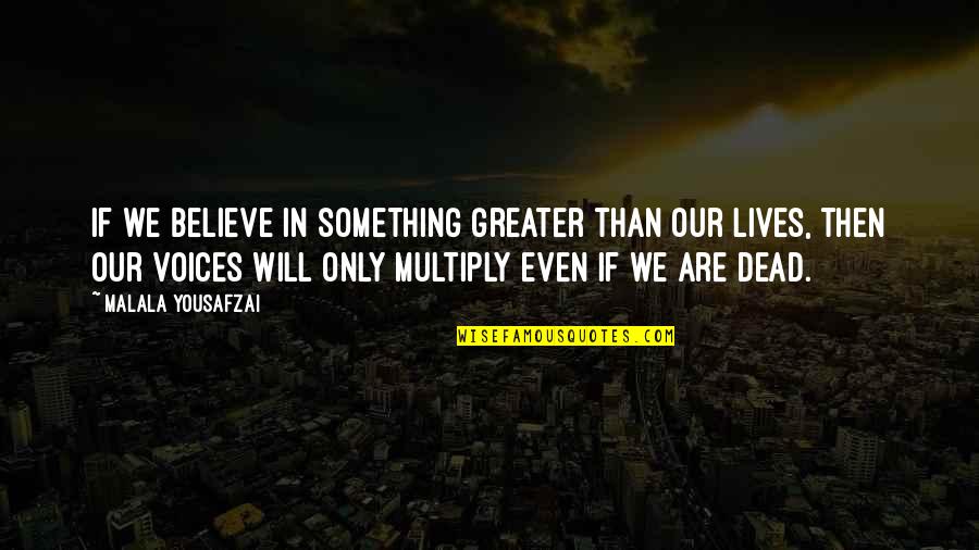 Jamiroquai Quotes By Malala Yousafzai: If we believe in something greater than our Jamiroquai Quotes By Malala Yousafzai: If we believe in something greater than our