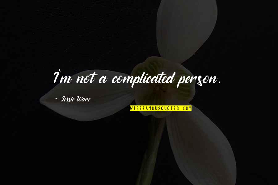 Jamiroquai Song Quotes By Jessie Ware: I'm not a complicated person.