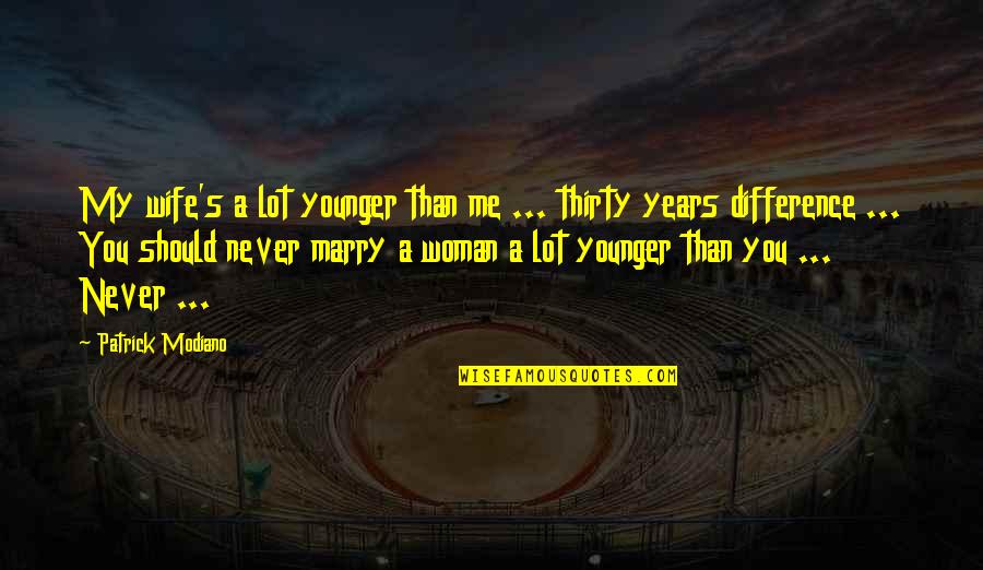Jamiroquai Song Quotes By Patrick Modiano: My wife's a lot younger than me ...