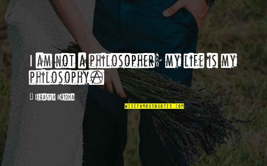 Jamiroquai Songs Quotes By Debasish Mridha: I am not a philosopher; my life is Jamiroquai Songs Quotes By Debasish Mridha: I am not a philosopher; my life is
